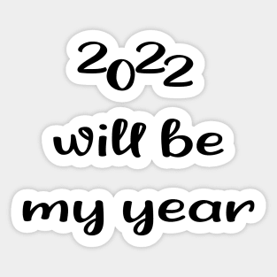 2022 Will be my year Sticker